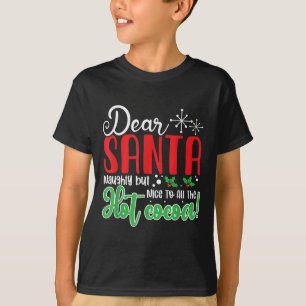 Dear Santa Naughty But Nice To All The Hot Cocoa!  T-Shirt