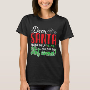 Dear Santa Naughty But Nice To All The Hot Cocoa! T-Shirt
