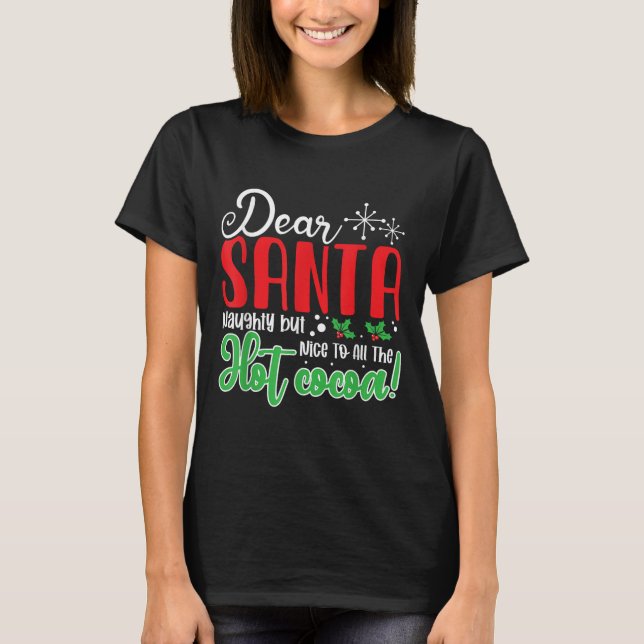Dear Santa Naughty But Nice To All The Hot Cocoa!  T-Shirt (Front)