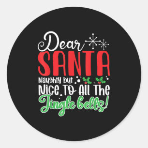 Dear Santa Naughty But Nice To All The Jingle Bell Classic Round Sticker