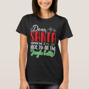 Dear Santa Naughty But Nice To All The Jingle Bell T-Shirt
