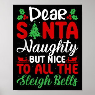 Dear Santa Naughty But Nice To All The Sleigh Bell Poster