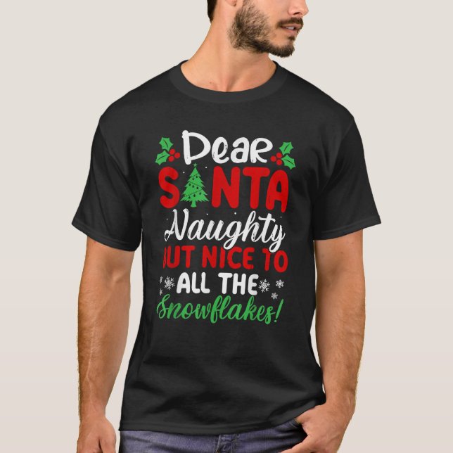 Dear Santa Naughty But Nice To All The Snowflakes  T-Shirt (Front)