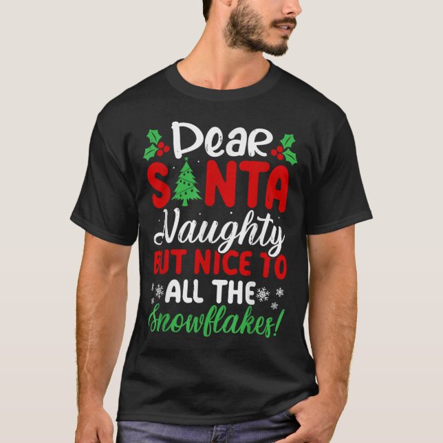 Dear Santa Naughty But Nice To All The Snowflakes! T-Shirt (Front)