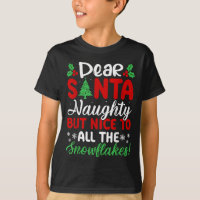 Dear Santa Naughty But Nice To All The Snowflakes!