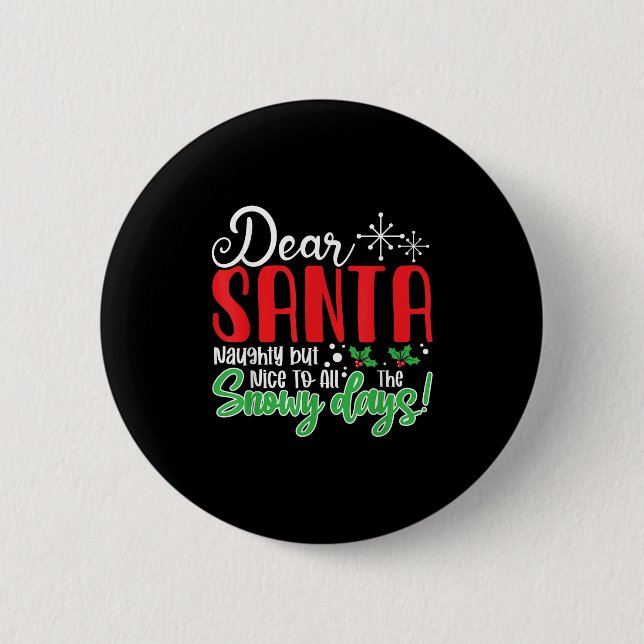 Dear Santa Naughty But Nice To All The Snowy Days! 6 Cm Round Badge (Front)