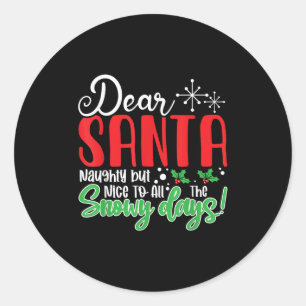 Dear Santa Naughty But Nice To All The Snowy Days! Classic Round Sticker