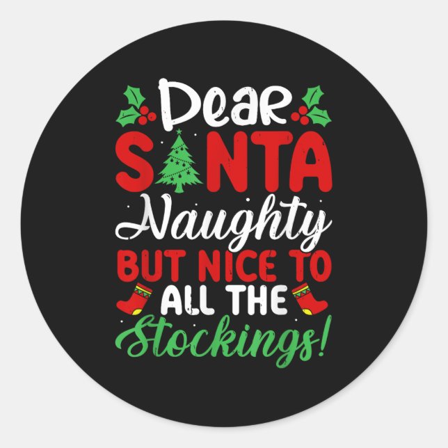 Dear Santa Naughty But Nice To All The Stockings!  Classic Round Sticker (Front)