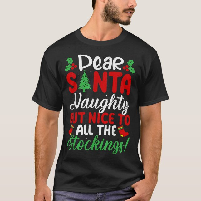 Dear Santa Naughty But Nice To All The Stockings!  T-Shirt (Front)