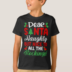 Dear Santa Naughty But Nice To All The Stockings!  T-Shirt
