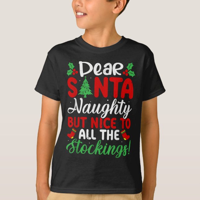 Dear Santa Naughty But Nice To All The Stockings!  T-Shirt (Front)