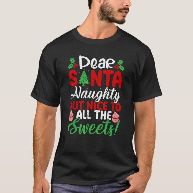 Dear Santa Naughty But Nice To All The Sweets  T-Shirt (Front)