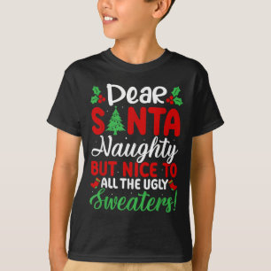Dear Santa Naughty But Nice To All Ugly Sweaters!  T-Shirt