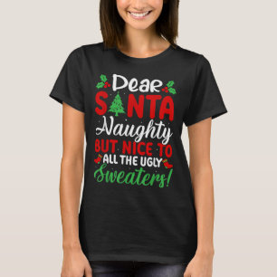 Dear Santa Naughty But Nice To All Ugly Sweaters!  T-Shirt