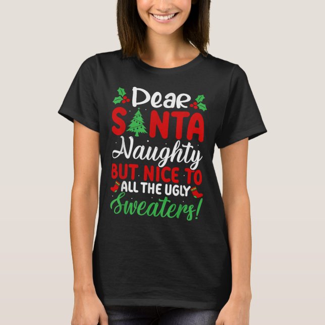 Dear Santa Naughty But Nice To All Ugly Sweaters!  T-Shirt (Front)