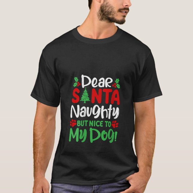 Dear Santa Naughty But Nice To My Dogs Funny Chris T-Shirt (Front)