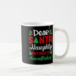Dear Santa Naughty But Nice To Snowflakes! Funny C Coffee Mug