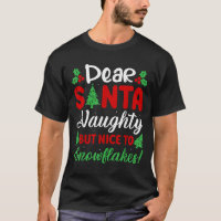 Dear Santa Naughty But Nice To Snowflakes! Funny C