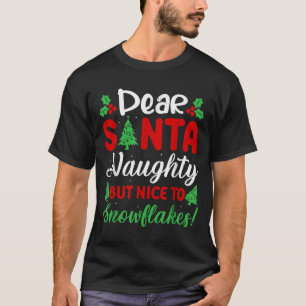 Dear Santa Naughty But Nice To Snowflakes! Funny C T-Shirt