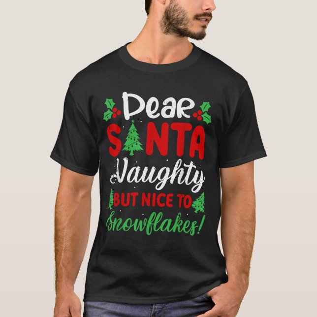 Dear Santa Naughty But Nice To Snowflakes! Funny C T-Shirt (Front)
