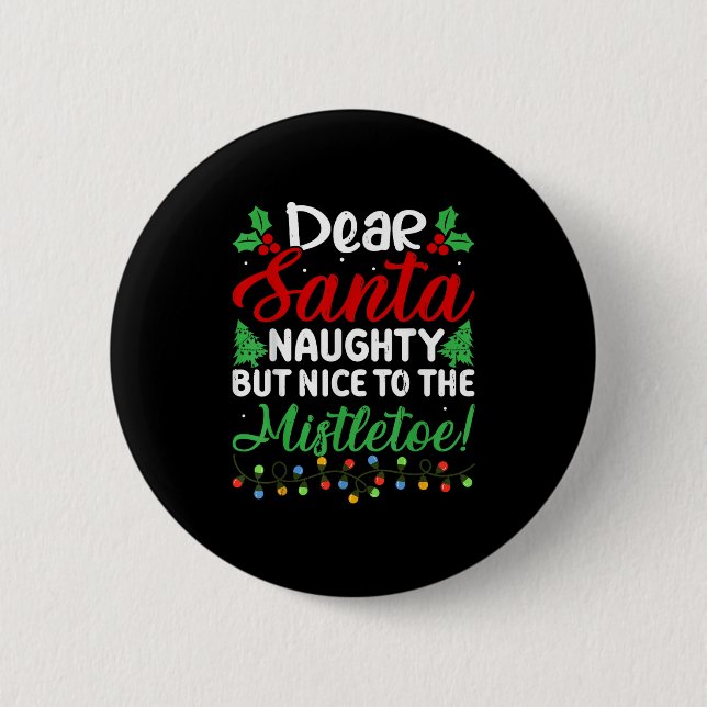 Dear Santa Naughty But Nice To The Mistletoe Funny 6 Cm Round Badge (Front)