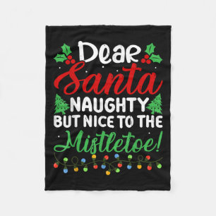 Dear Santa Naughty But Nice To The Mistletoe Funny Fleece Blanket