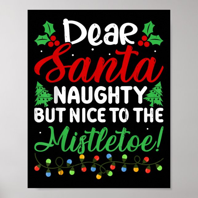 Dear Santa Naughty But Nice To The Mistletoe Funny Poster (Front)