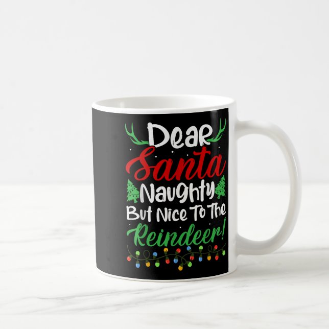 Dear Santa Naughty But Nice To The Reindeer! Funny Coffee Mug (Right)