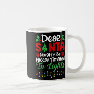 Dear Santa Naughty But Nicely Tangled In Christmas Coffee Mug