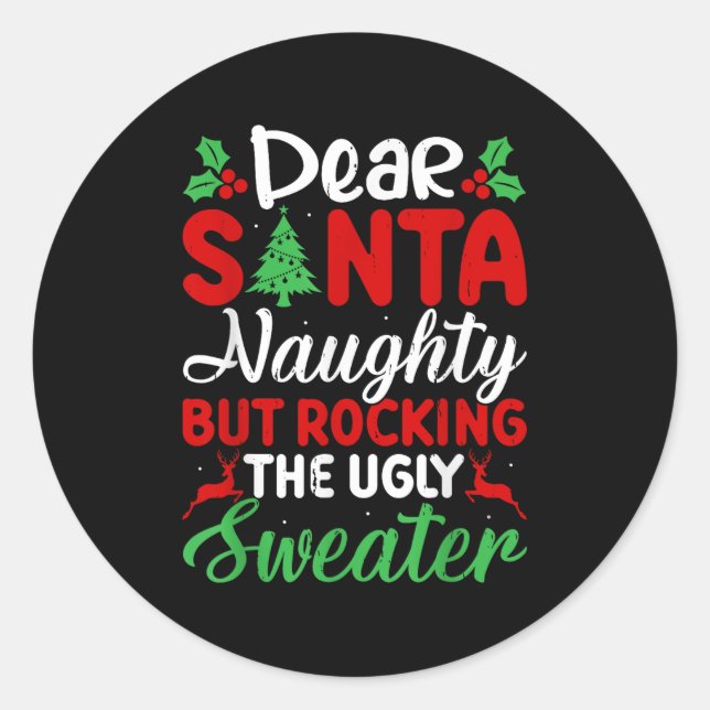 Dear Santa Naughty But Rocking Ugly Christmas Swea Classic Round Sticker (Front)