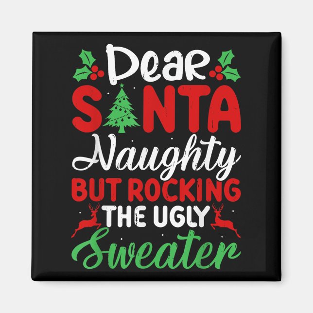Dear Santa Naughty But Rocking Ugly Christmas Swea Magnet (Front)