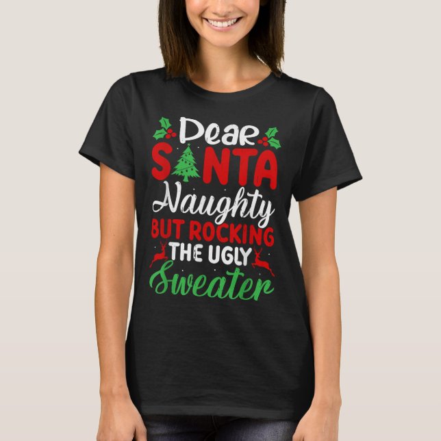 Dear Santa Naughty But Rocking Ugly Christmas Swea T-Shirt (Front)