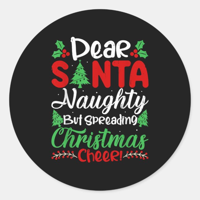 Dear Santa Naughty But Spreading Christmas Cheer!  Classic Round Sticker (Front)