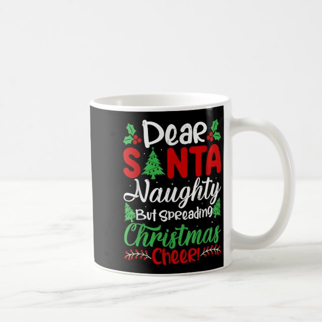 Dear Santa Naughty But Spreading Christmas Cheer!  Coffee Mug (Right)