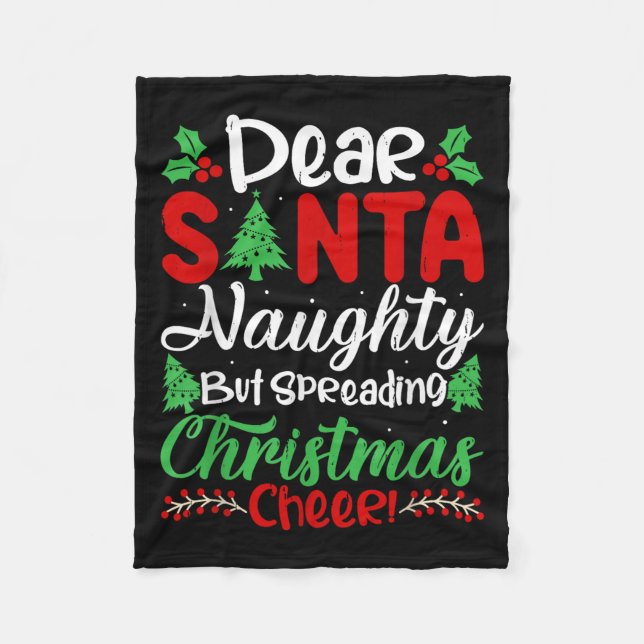 Dear Santa Naughty But Spreading Christmas Cheer!  Fleece Blanket (Front)