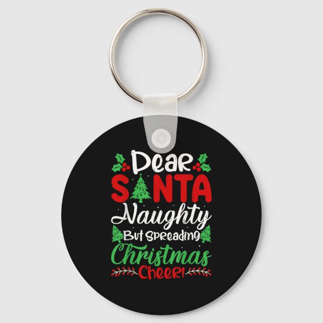 Dear Santa Naughty But Spreading Christmas Cheer!  Key Ring (Front)