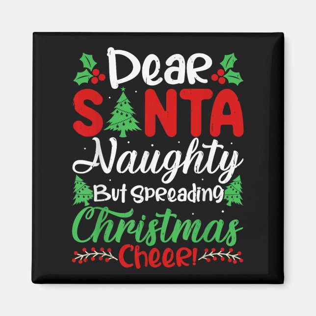 Dear Santa Naughty But Spreading Christmas Cheer!  Magnet (Front)