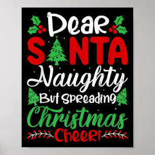 Dear Santa Naughty But Spreading Christmas Cheer!  Poster