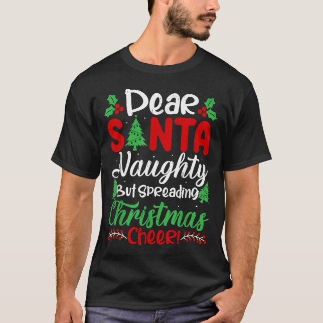 Dear Santa Naughty But Spreading Christmas Cheer!  T-Shirt (Front)
