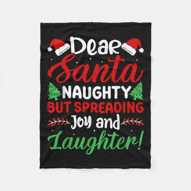 Dear Santa Naughty But Spreading Joy And Laughter! Fleece Blanket (Front)