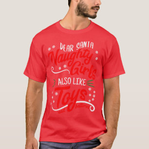 Dear Santa Naughty Girls Also Like Toys  T-Shirt