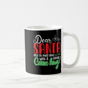 Dear Santa Nice To Meet With You A Candy Cane Hug! Coffee Mug