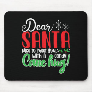 Dear Santa Nice To Meet With You A Candy Cane Hug! Mouse Mat