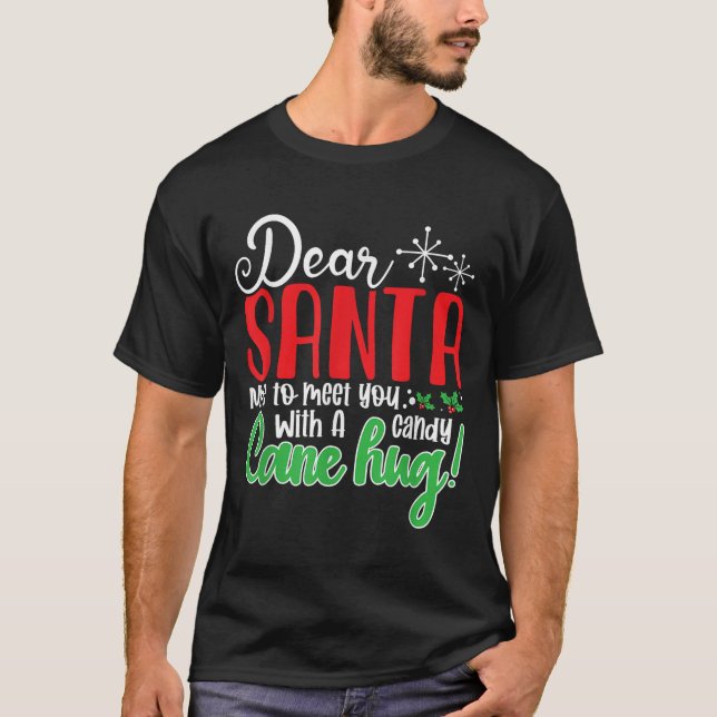 Dear Santa Nice To Meet With You A Candy Cane Hug! T-Shirt (Front)