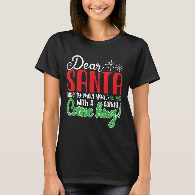 Dear Santa Nice To Meet With You A Candy Cane Hug! T-Shirt (Front)