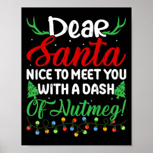 Dear Santa Nice To Meet With You A Dash Nutmeg!  Poster