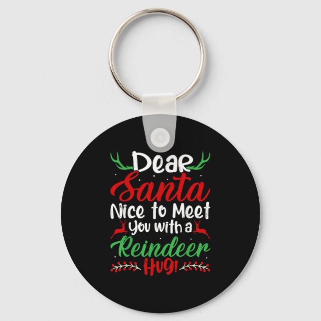 Dear Santa Nice To Meet With You A Reindeer Hug! C Key Ring (Front)