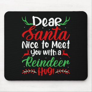 Dear Santa Nice To Meet With You A Reindeer Hug! C Mouse Mat
