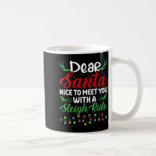 Dear Santa Nice To Meet With You A Sleigh Ride Chr Coffee Mug