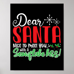 Dear Santa Nice To Meet With You A Snowflake Kiss! Poster